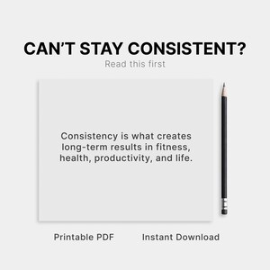 May include: A white printable PDF with the text "CAN'T STAY CONSISTENT?" and "Read this first" at the top. The text "Consistency is what creates long-term results in fitness, health, productivity, and life" is in the center. A black pencil is on the right.