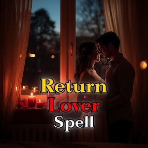 Op de afbeelding: Afbeelding met de tekst "Return Lover Spell" in geel en rood, met een stel dat elkaar omhelst voor een raam. Brandende kaarsen en gordijnen creëren een romantische sfeer.