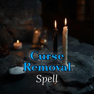 CURSE REMOVAL SPELL – Break Negative Energy, Remove Spiritual Attacks & Restore Protection