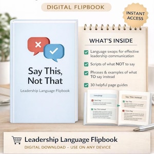 May include: A digital flipbook titled "Say This, Not That" with the subtitle "Leadership Language Flipbook." The cover features speech bubbles with an X and a checkmark. The flipbook includes language swaps, scripts, phrases, and 30 helpful page guides.