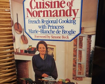 The Cuisine of Normandy French Regional Cooking with Princess Marie Blanche de Broglie forward by Simone Beck 1984 edition