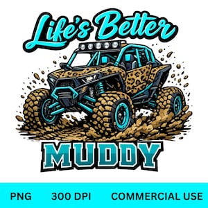 May include: An illustration of a UTV with a leopard print design, turquoise accents, and large tires, kicking up dirt. The text "Life's Better" is above the vehicle, and "MUDDY" is below. The image is on a white background.