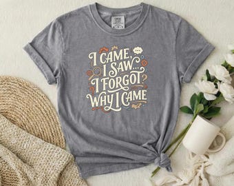 I Came Saw Forgot Tee | Wry Humor Garment-Dyed Cotton Shirt