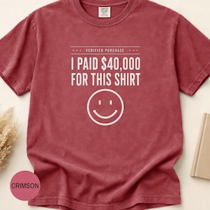 I Paid 40,000 for This Shirt T-shirt | Funny Statement Tee with Happy Face image 11