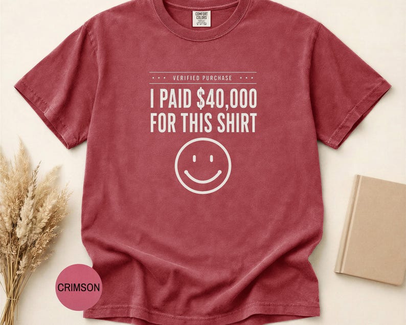 I Paid 40,000 for This Shirt T-shirt | Funny Statement Tee with Happy Face image 11