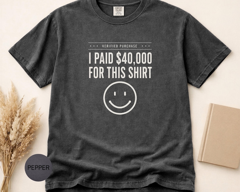 I Paid 40,000 for This Shirt T-shirt | Funny Statement Tee with Happy Face image 1