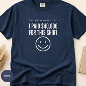 I Paid 40,000 for This Shirt T-shirt | Funny Statement Tee with Happy Face image 9