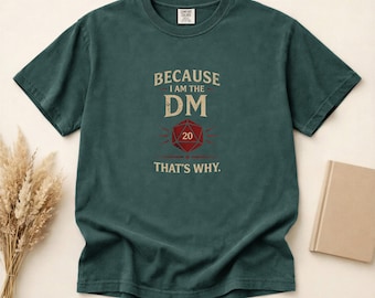 Because I Am The DM That's Why Dungeons & Dragons T-Shirt