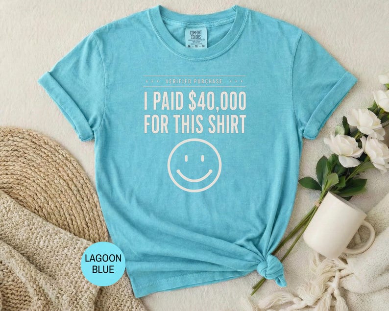 I Paid 40,000 for This Shirt T-shirt | Funny Statement Tee with Happy Face image 13