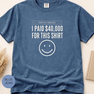 I Paid 40,000 for This Shirt T-shirt | Funny Statement Tee with Happy Face image 10