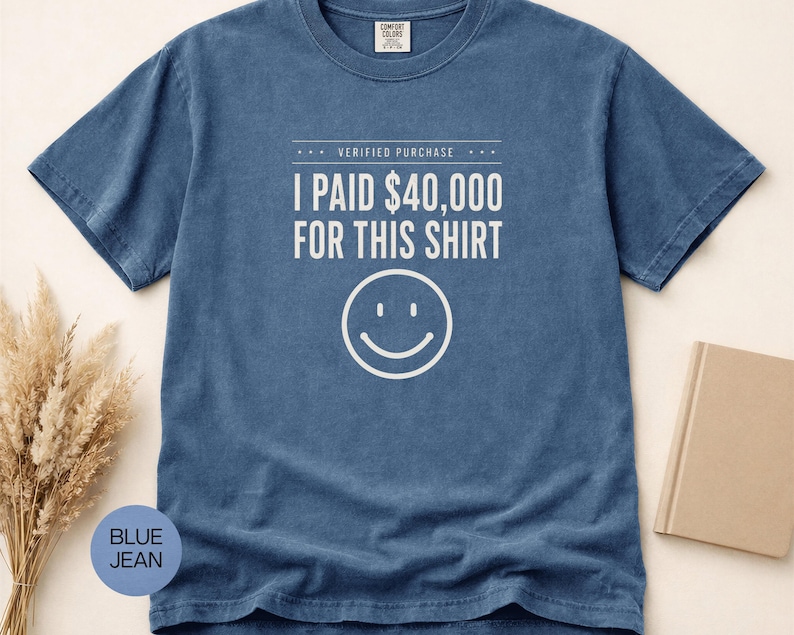 I Paid 40,000 for This Shirt T-shirt | Funny Statement Tee with Happy Face image 10