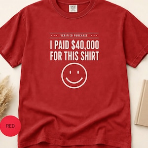 I Paid 40,000 for This Shirt T-shirt | Funny Statement Tee with Happy Face image 8