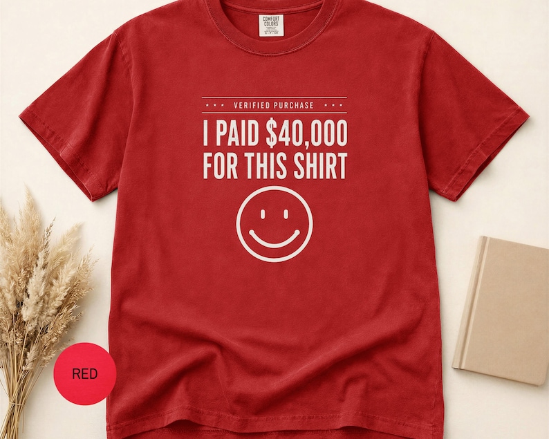 I Paid 40,000 for This Shirt T-shirt | Funny Statement Tee with Happy Face image 8