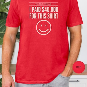 I Paid 40,000 for This Shirt T-shirt | Funny Statement Tee with Happy Face image 7