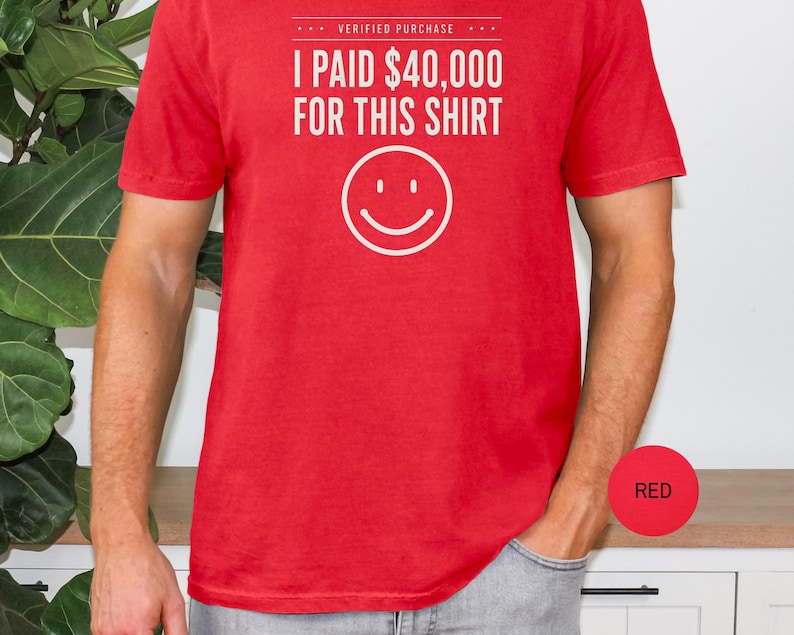 I Paid 40,000 for This Shirt T-shirt | Funny Statement Tee with Happy Face image 7