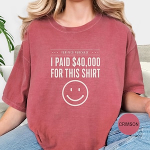 I Paid 40,000 for This Shirt T-shirt | Funny Statement Tee with Happy Face image 12