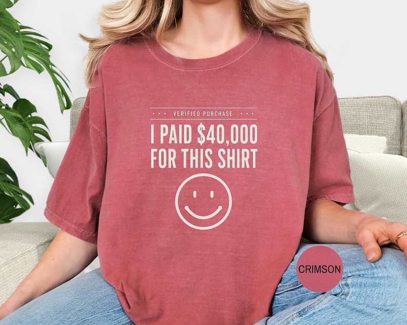 I Paid 40,000 for This Shirt T-shirt | Funny Statement Tee with Happy Face image 12