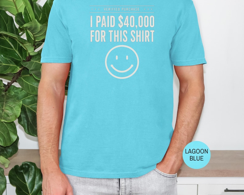 I Paid 40,000 for This Shirt T-shirt | Funny Statement Tee with Happy Face image 14