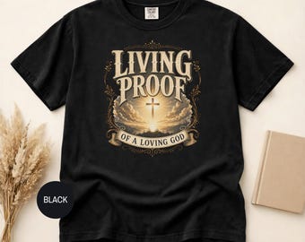 Living Proof of a Loving God T-shirt | Christian Cross Faith Tee