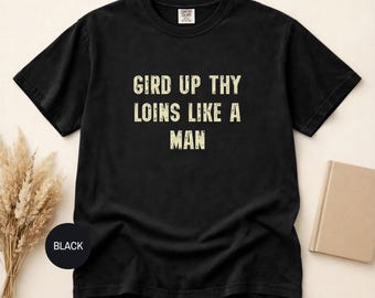 Gird Up Thy Loins Like a Man T-shirt | Biblical Phrase Scripture Tee