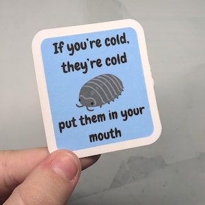 If you're cold they're cold easy peel bug sticker