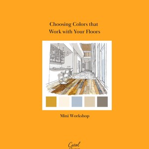 Pode incluir: Um folheto laranja brilhante intitulado Choosing Colors that Work with Your Floors e Mini Workshop. Apresenta um esboço arquitetónico a preto e branco de uma cozinha e corredor com chão de madeira, além de uma paleta de cinco cores e o logótipo da Carol James Design Studios.