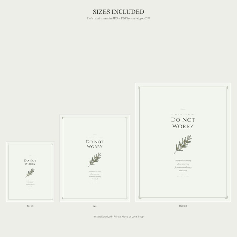 What you get in Matthew 6 Set of 2 digital download: Consider the Lilies and Do Not Worry in 4 sizes each — 2:3 ratio for 4x6 to 24x36 inches, 3:4 ratio for 6x8 to 18x24, 4:5 ratio for 8x10 and 16x20, and 11:14 ratio — plus 2 PDFs for easy local or online printing, TheFramedVerse instant download