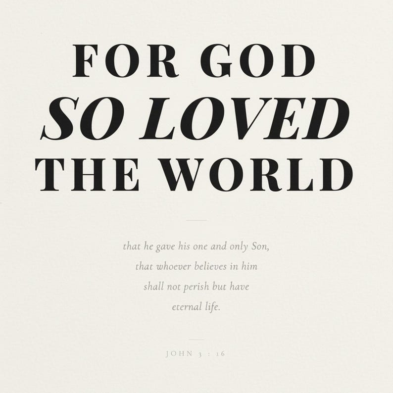 John 3 16 Wall Art For God So Loved the World Scripture Print Modern Christian, in contemporary bold serif typography in black on clean white background, styled on a wooden floating shelf next to a ceramic vase with dried eucalyptus, creating a warm and inviting Christian home decor vignette