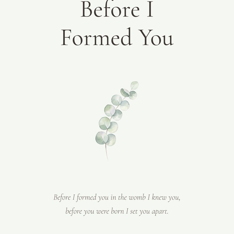 Jeremiah 1 5 Before I Formed You Nursery Bible Verse Print Christian Wall Art, in gentle sage green nursery design with soft botanical watercolor illustration, calming earth tones and tender serif typography, styled on a nursery shelf with baby books, a wooden cross and dried flowers, creating a sweet faith-filled vignette that grows with your child
