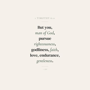Close-up detail of 1 Timothy 6:11 But You Man of God Pursue Righteousness Godliness Faith Love Endurance Gentleness scripture print, sage green typography on warm cream background