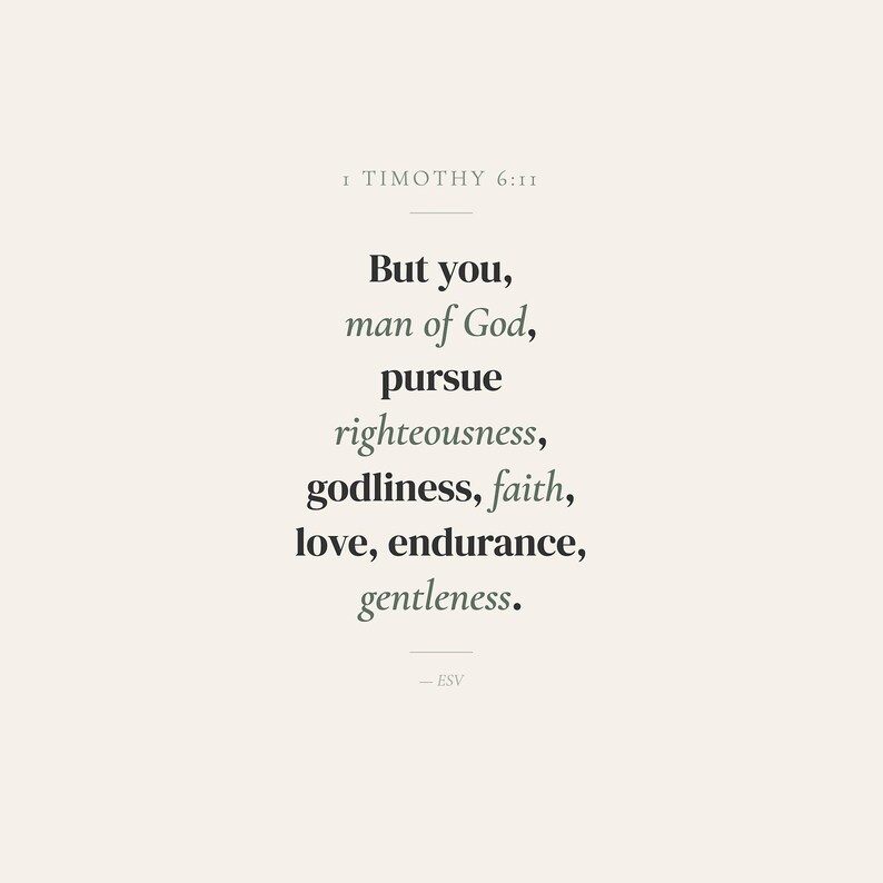 Close-up detail of 1 Timothy 6:11 But You Man of God Pursue Righteousness Godliness Faith Love Endurance Gentleness scripture print, sage green typography on warm cream background