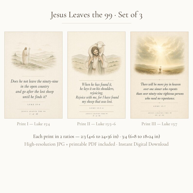 What you get: set of 3 Jesus Leaves the 99 scripture prints — Luke 15:4, Luke 15:5–6, and Luke 15:7 — each available in two print ratios: 2:3 (4x6 to 24x36 inches) and 3:4 (6x8 to 18x24 inches), plus one combined PDF per print for instant home printing or local print shop