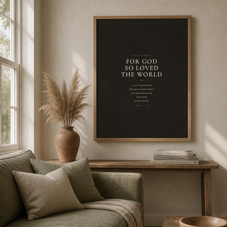 For God So Loved the World John 3:16 dark academia scripture print cream text on charcoal background bold minimalist christian wall art baptism confirmation gift, lifestyle warm living room walnut frame olive branch natural window light, digital download printable wall art instant download