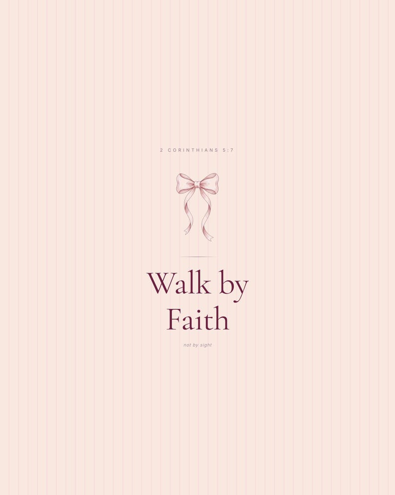 Walk by Faith Not by Sight 2 Corinthians 5:7 printable Christian wall art in pink blush coquette aesthetic. Elegant Cormorant Garamond serif typography with hand-drawn botanical illustrations and decorative ribbon bow accents. "For we walk by faith,