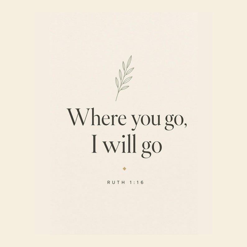 Where You Go I Will Go Scripture artwork featuring Ruth 1:16 in a coordinated design for the Wedding Scripture Print Set of 4. The well-known words of loyalty and commitment make this Bible verse print meaningful for Christian weddings, newlywed decor, anniversaries, a couple's bedroom, or a gallery wall centered on faith, covenant, and life together.