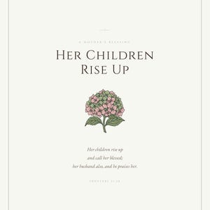 Proverbs 31 28 Mothers Day Print Her Children Rise Up Blessed Christian Wall Art, — "Her children rise up and call her blessed; her husband also, and he praises her", in gentle sage green nursery design with soft botanical watercolor illustration and calming earth tones, showcased in an elegant contemporary home interior with curated decor elements