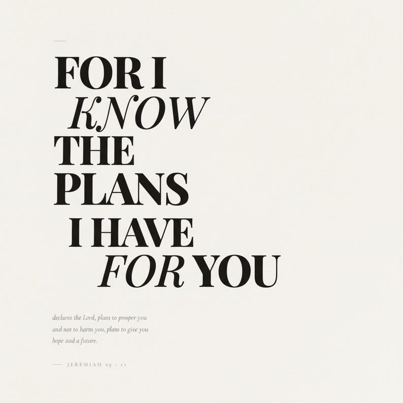 Jeremiah 29:11 Wall Art For I Know the Plans I Have for You Modern Christian, in contemporary bold serif typography in black on clean white background, hanging above a cozy bed in a peaceful bedroom setting, creating an inspiring and calming atmosphere for morning devotions and evening prayer