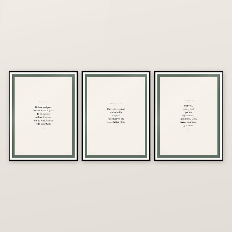 Father Day Man of God scripture wall art set of 3 prints in black frames on warm cream wall. Micah 6:8 He has told you O man what is good to do justice to love kindness and to walk humbly with your God. Proverbs 20:7 The righteous man walks in his integrity his children are blessed after him. 1 Timothy 6:11 But you man of God pursue righteousness godliness faith love endurance gentleness. Sage green accent Christian home decor digital download printable
