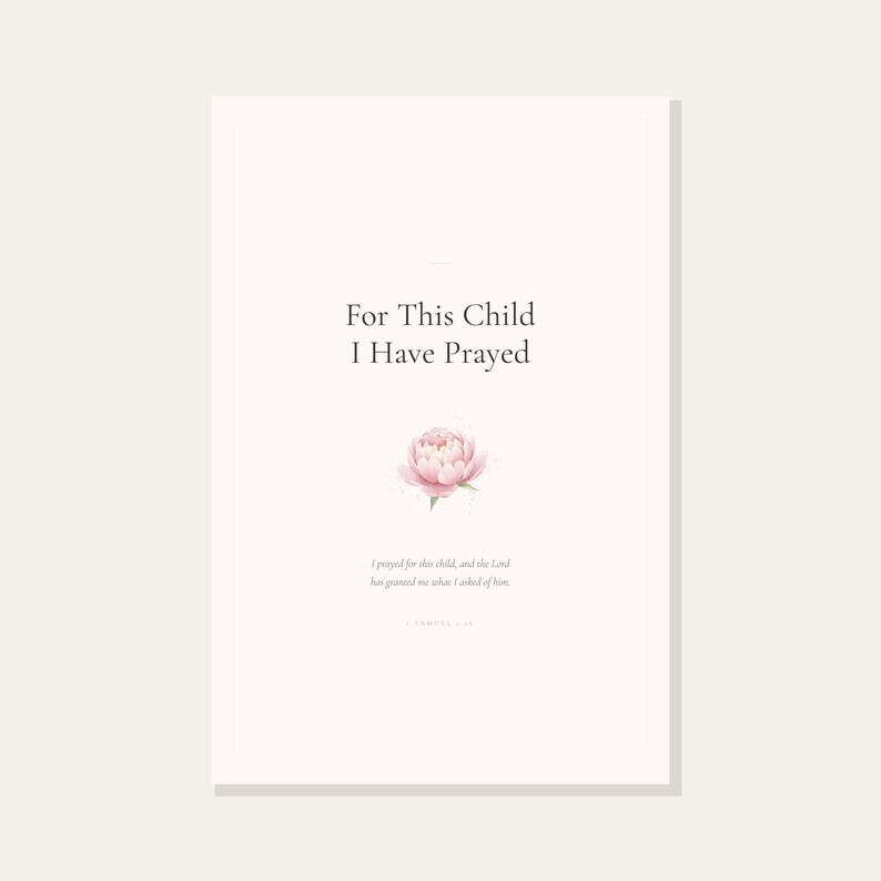 For This Child I Have Prayed 1 Samuel 1 27 Nursery Wall Art Bible Verse Print, — "For this child I have prayed, and the Lord has granted me what I asked of Him", in gentle sage green nursery design with soft botanical watercolor illustration, calming earth tones and tender serif typography, photographed in close-up showing the gentle sage green botanical illustration and soft serif typography