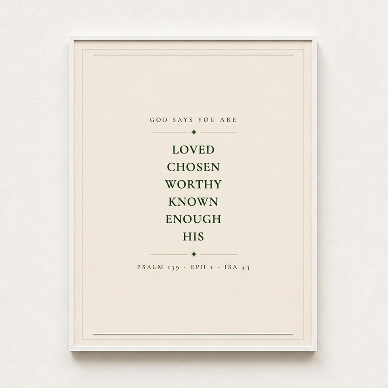 God Says You Are Loved Chosen Worthy Known scripture affirmation print dark forest green on cream christian nursery baptism gift baby dedication wall art, front-facing product shot thin black frame cream textured wall soft diffused natural light clean, digital download printable wall art instant download