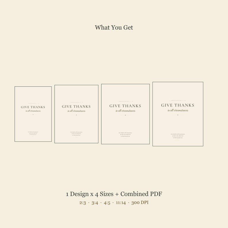 What you get overview for the Give Thanks in All Circumstances 1 Thessalonians 5:18 print, showing four high-resolution JPEG files in 2:3, 3:4, 4:5, and 11:14 ratios. Every included file supports 300 DPI printing at its listed sizes, up to 24x36 inches, offering flexible options for common portrait frames and gratitude-focused wall displays.