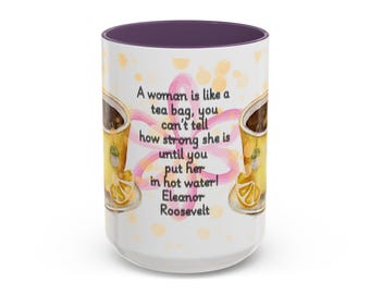 Accent Coffee Mug (11, 15oz), Elenor Roosevelt Quote, A woman is like a tea bag