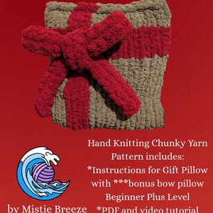 May include: A square, chunky knit cushion in tan with a thick, dark red yarn ribbon and bow across the front. Text reads: Gift Pillow Pattern, Hand Knitting Chunky Yarn Pattern includes: Instructions for Gift Pillow with bonus bow pillow, Beginner Plus Level, PDF and video tutorial, Contact me for help, by Mistie Breeze Creations.