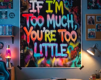 If I'm Too Much, You're Too Little - Neon Graffiti Digital Print | Instant Download
