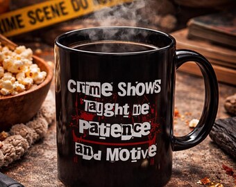 True Crime Coffee Mug Crime Shows Taught Me Patience and Motive Ransom Letter Mug Cozy Mystery Lover Gift Binge Watcher Cup Black 11oz 15oz