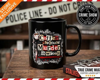 Coffee Because Murder is Wrong Black Coffee Mug | True Crime Gift True Crime Mug | Mystery Lover Gift | True Crime Fan Cup | 11oz 15oz