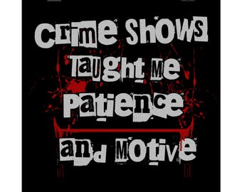 Crime Shows Taught Me Patience and Motive Poster | Matte Vertical Poster