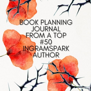 Może przedstawiać: Projekt okładki książki z akwarelowymi ilustracjami pomarańczowych maków i cierniste gałęzie. Tekst brzmi "BOOK PLANNING JOURNAL FROM A TOP #50 INGRAMSPARK AUTHOR" pogrubioną, czarną czcionką na białym tle.