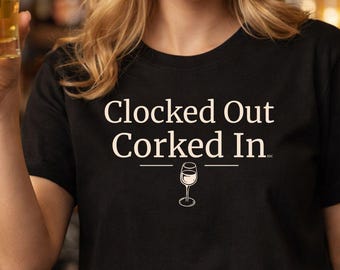 Clocked Out Corked In Shirt, Funny Wine Tee, Work Humor, Wine Lover Gift t-shirt