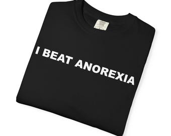 I Beat Anorexia Unisex Garment-Dyed T-Shirt